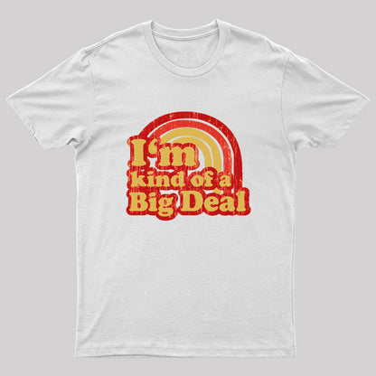 I'm Kind Of A Big Deal Geek T-Shirt