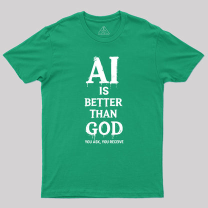 AI Is Better Than God Geek T-Shirt