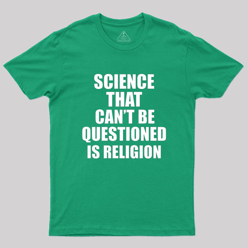 Science That Can'T Be Questioned Is Religion T-Shirt