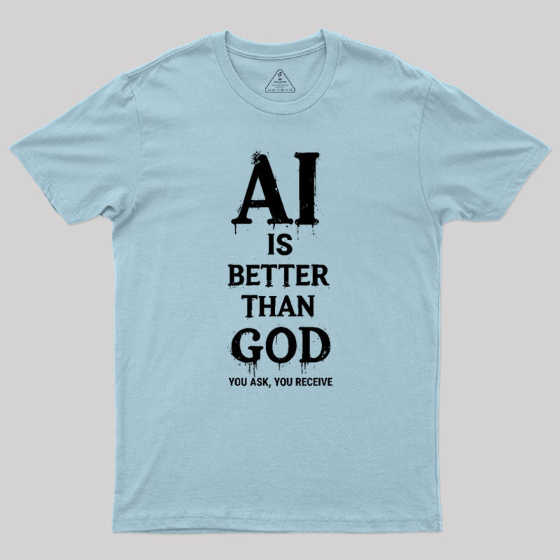 AI Is Better Than God Geek T-Shirt