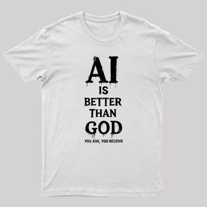 AI Is Better Than God Geek T-Shirt