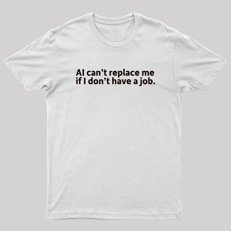 AI can't replace me Geek T-Shirt