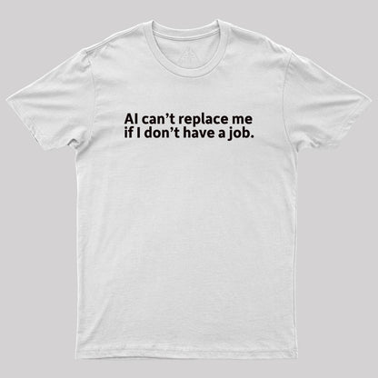 AI can't replace me Geek T-Shirt