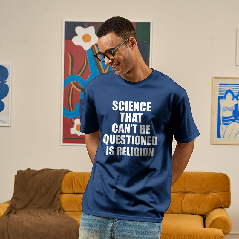 Science That Can'T Be Questioned Is Religion T-Shirt