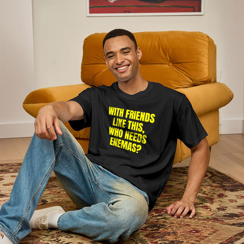 With Friends Like These Who Needs Enemies Geek T-Shirt