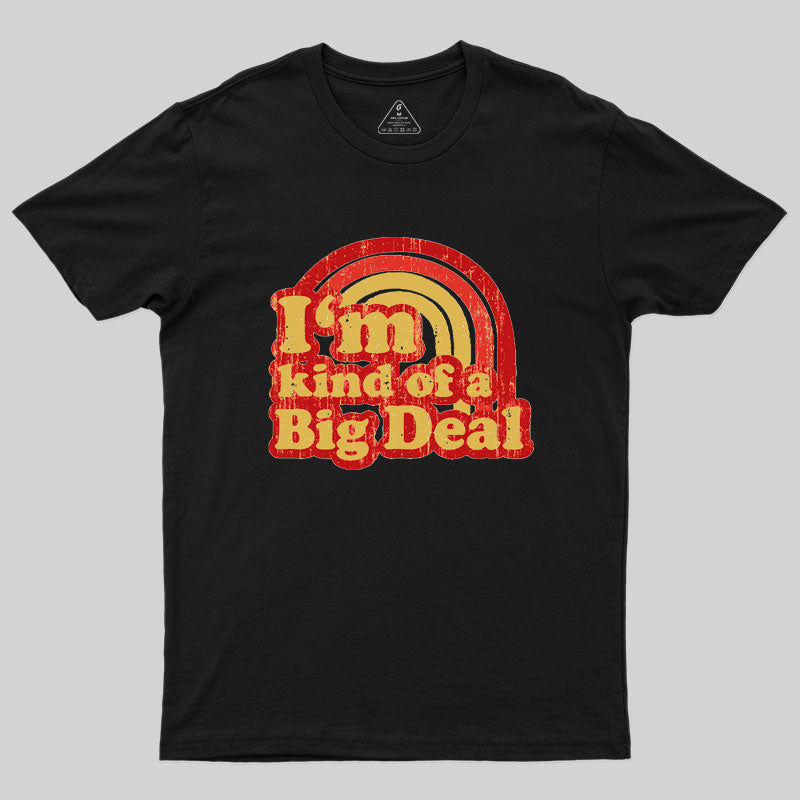 I'm Kind Of A Big Deal Geek T-Shirt