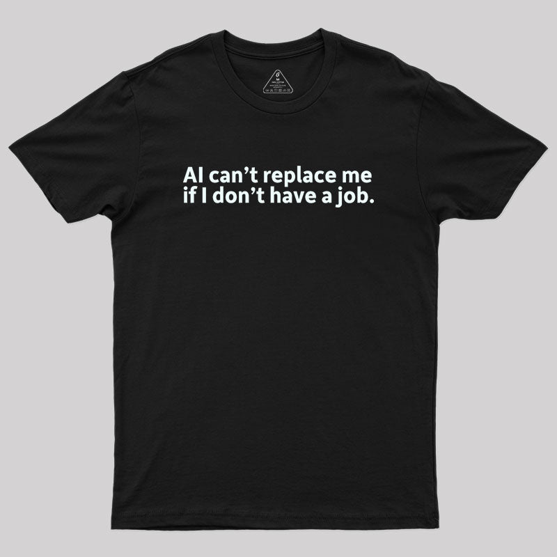 AI can't replace me Geek T-Shirt