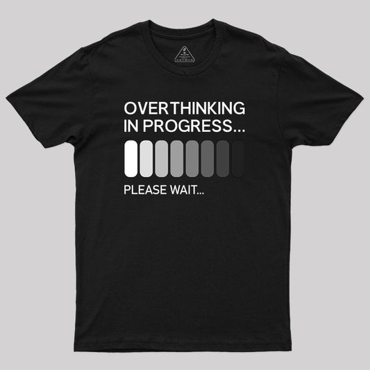 Overthinking in Progress Geek T-Shirt