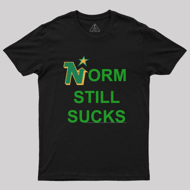 Norm Still Sucks Geek T-Shirt