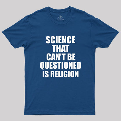 Science That Can'T Be Questioned Is Religion T-Shirt