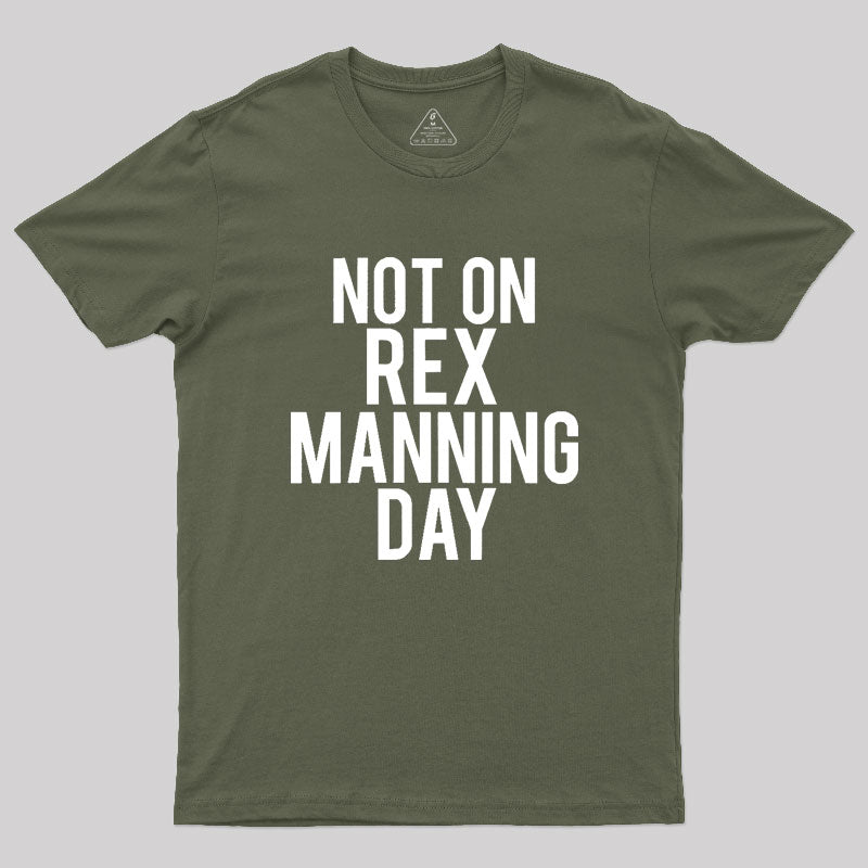 Not On Rex Manning Day Empire Records Geek T-Shirt