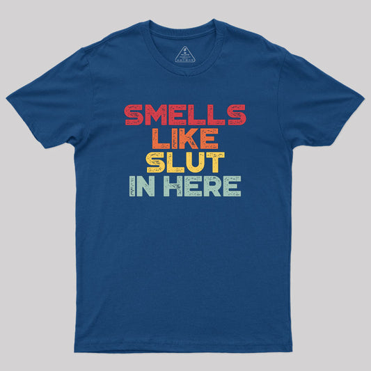 Smells Like Sl*t In Here Geek T-Shirt