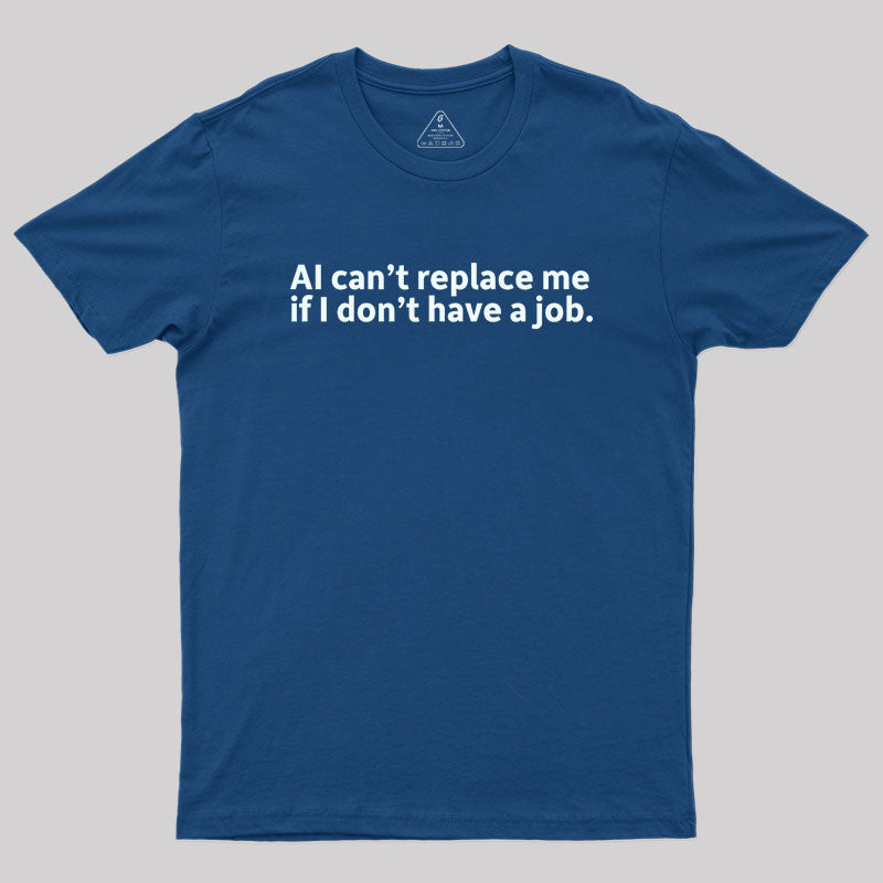 AI can't replace me Geek T-Shirt