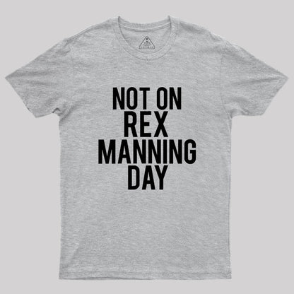 Not On Rex Manning Day Empire Records Geek T-Shirt