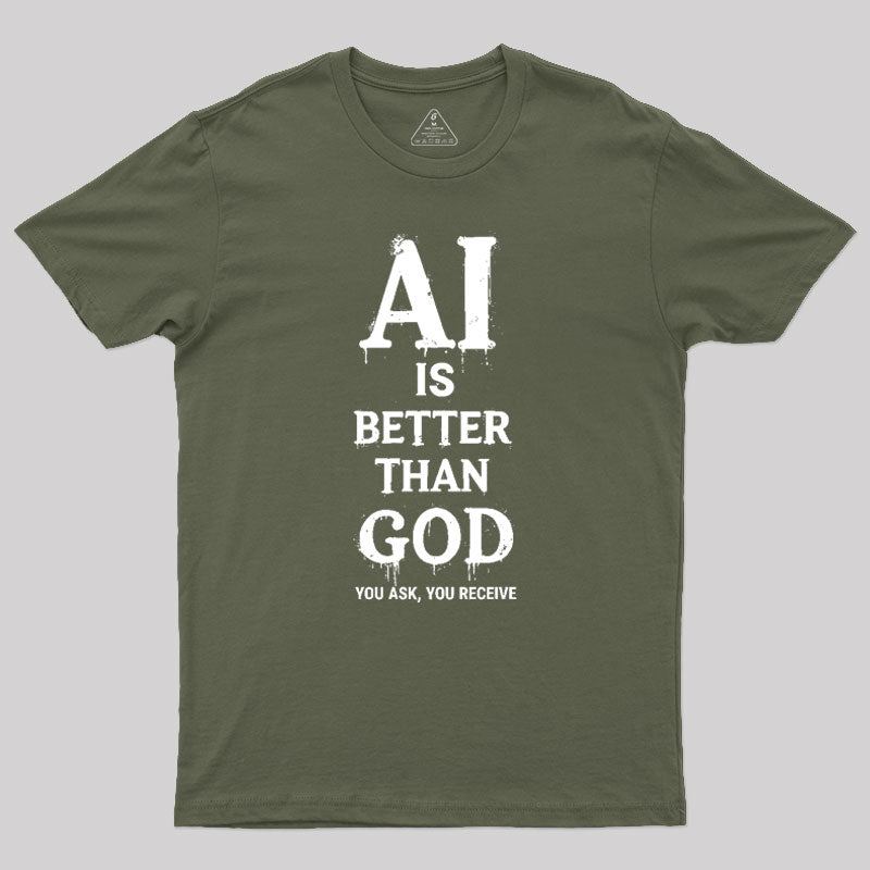 AI Is Better Than God Geek T-Shirt