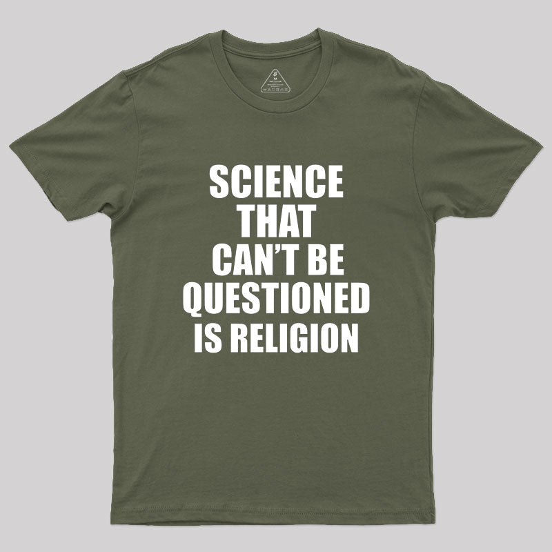 Science That Can'T Be Questioned Is Religion T-Shirt