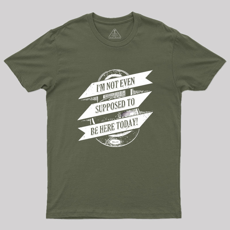 Not Supposed To Be Here Geek T-Shirt