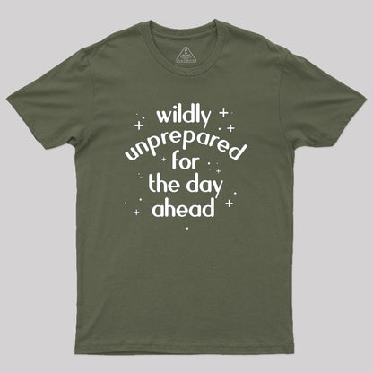 Wildly Unprepared for the Day Ahead Geek T-Shirt