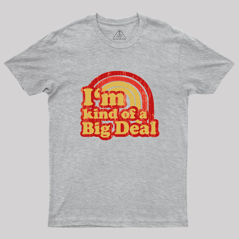 I'm Kind Of A Big Deal Geek T-Shirt