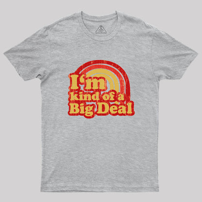 I'm Kind Of A Big Deal Geek T-Shirt