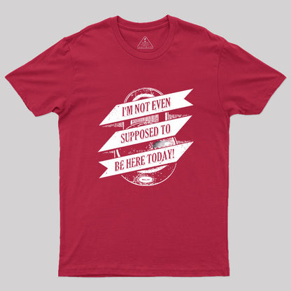 Not Supposed To Be Here Geek T-Shirt