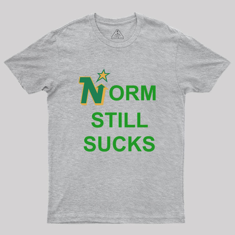 Norm Still Sucks Geek T-Shirt