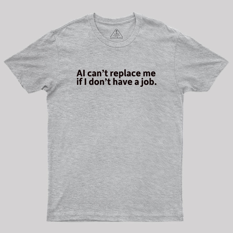 AI can't replace me Geek T-Shirt