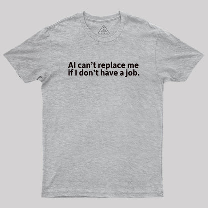 AI can't replace me Geek T-Shirt