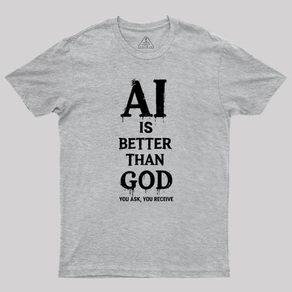 AI Is Better Than God Geek T-Shirt