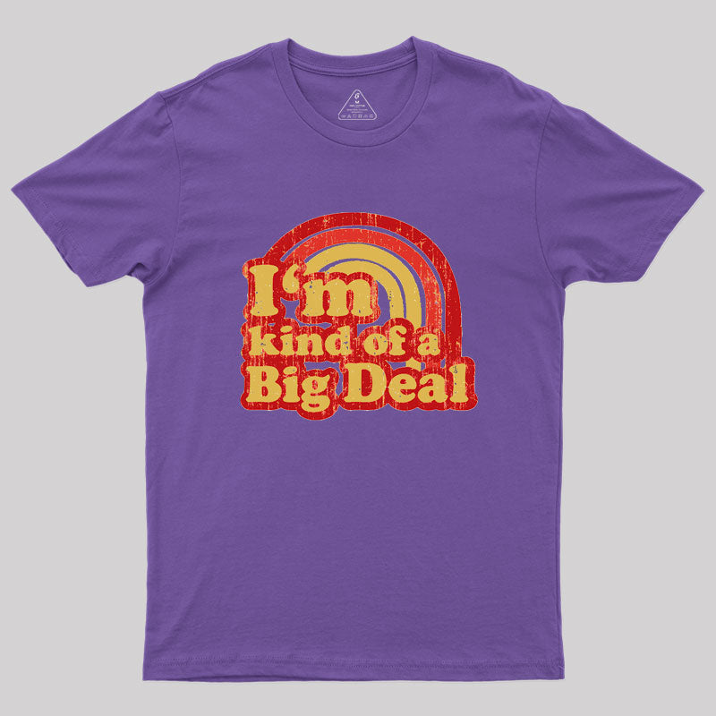 I'm Kind Of A Big Deal Geek T-Shirt