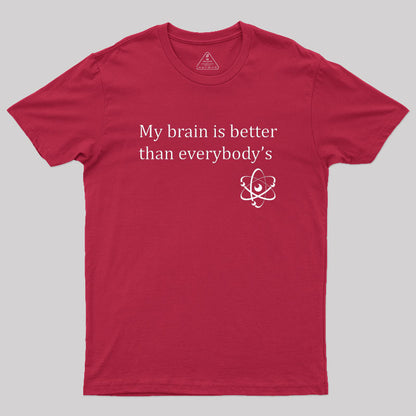 My brain is better than everybody's Geek T-Shirt