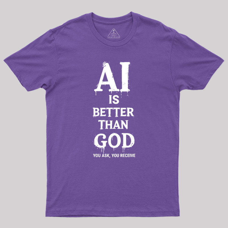 AI Is Better Than God Geek T-Shirt