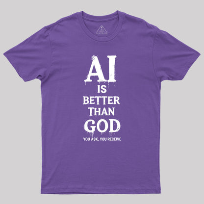 AI Is Better Than God Geek T-Shirt