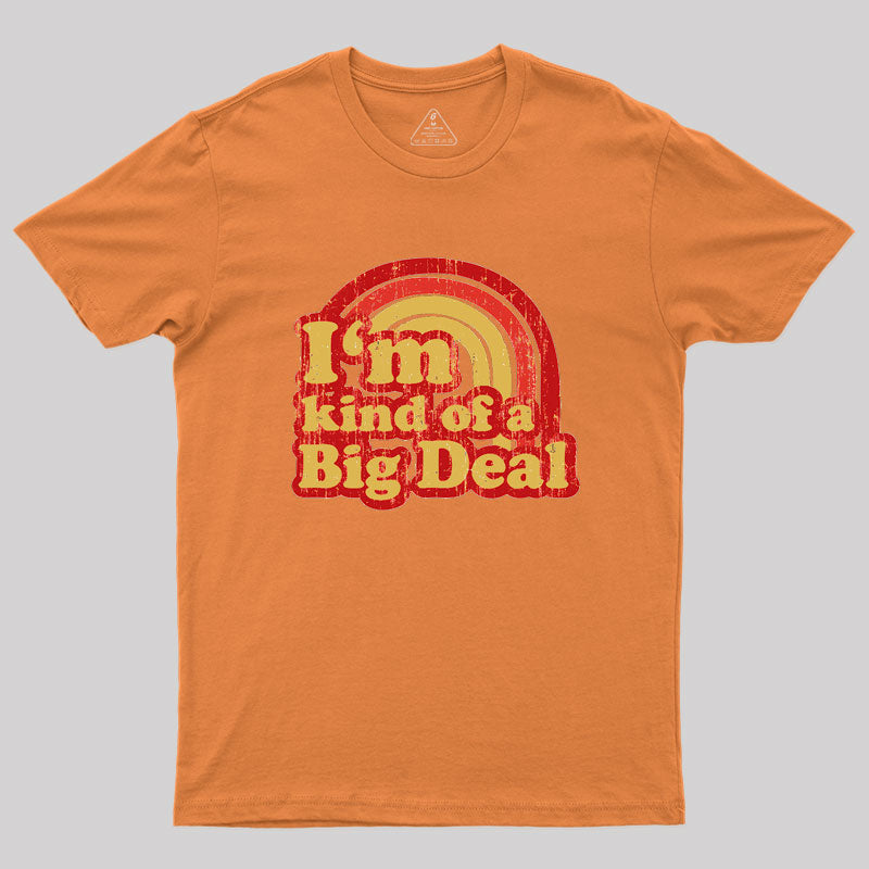 I'm Kind Of A Big Deal Geek T-Shirt