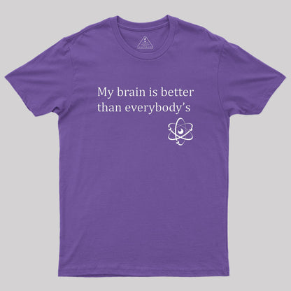 My brain is better than everybody's Geek T-Shirt