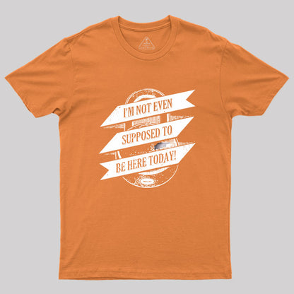 Not Supposed To Be Here Geek T-Shirt