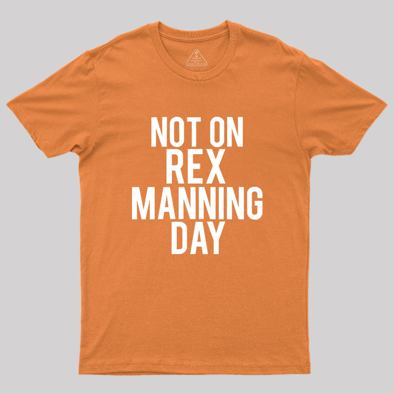 Not On Rex Manning Day Empire Records Geek T-Shirt