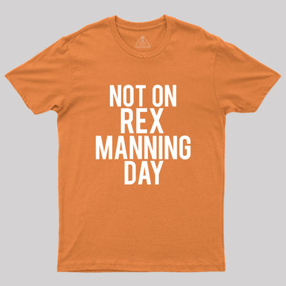 Not On Rex Manning Day Empire Records Geek T-Shirt