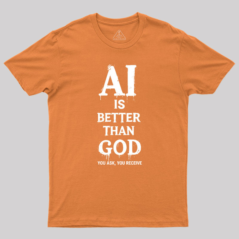 AI Is Better Than God Geek T-Shirt