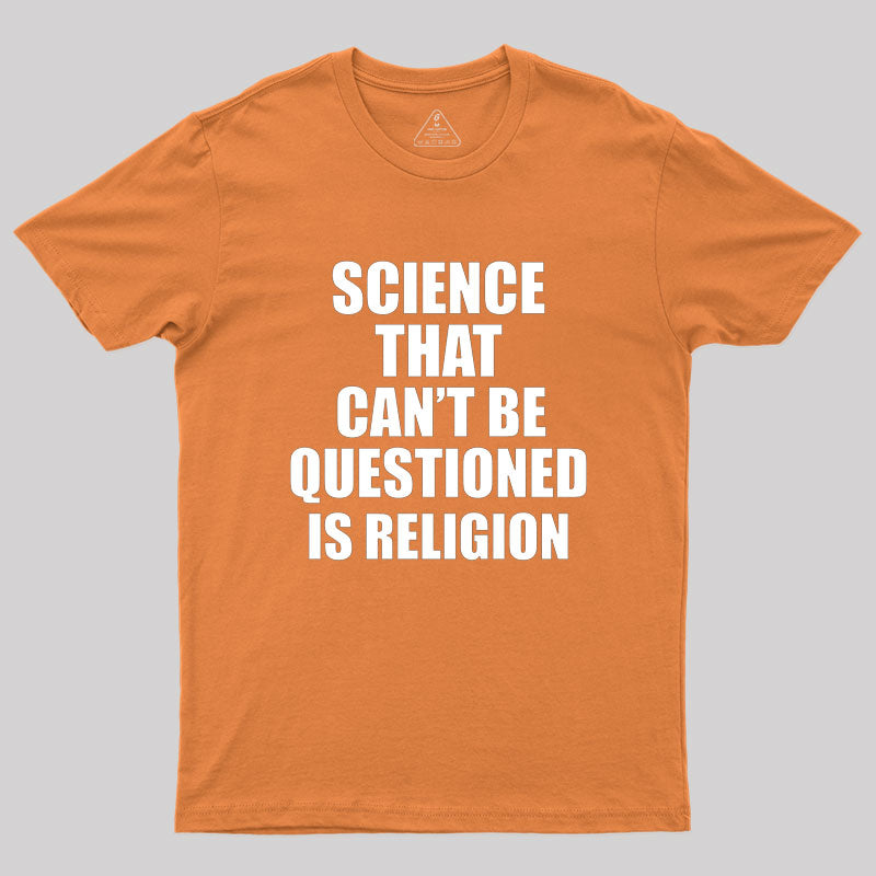 Science That Can'T Be Questioned Is Religion T-Shirt