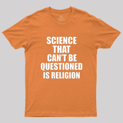 Science That Can'T Be Questioned Is Religion T-Shirt