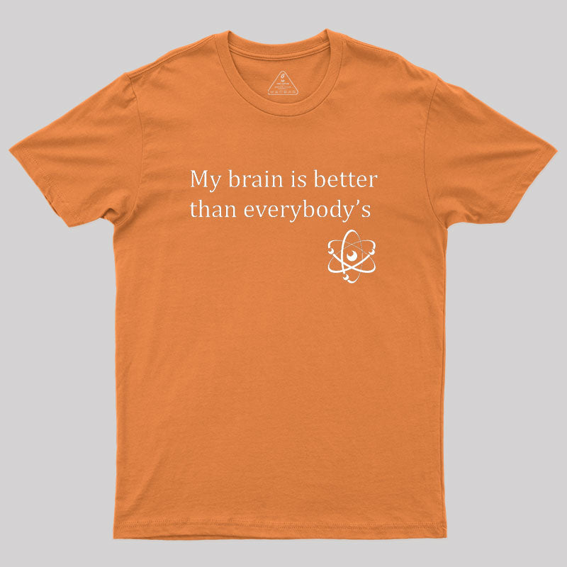 My brain is better than everybody's Geek T-Shirt