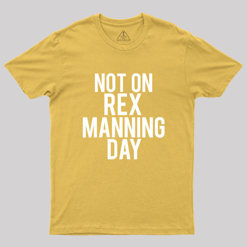 Not On Rex Manning Day Empire Records Geek T-Shirt