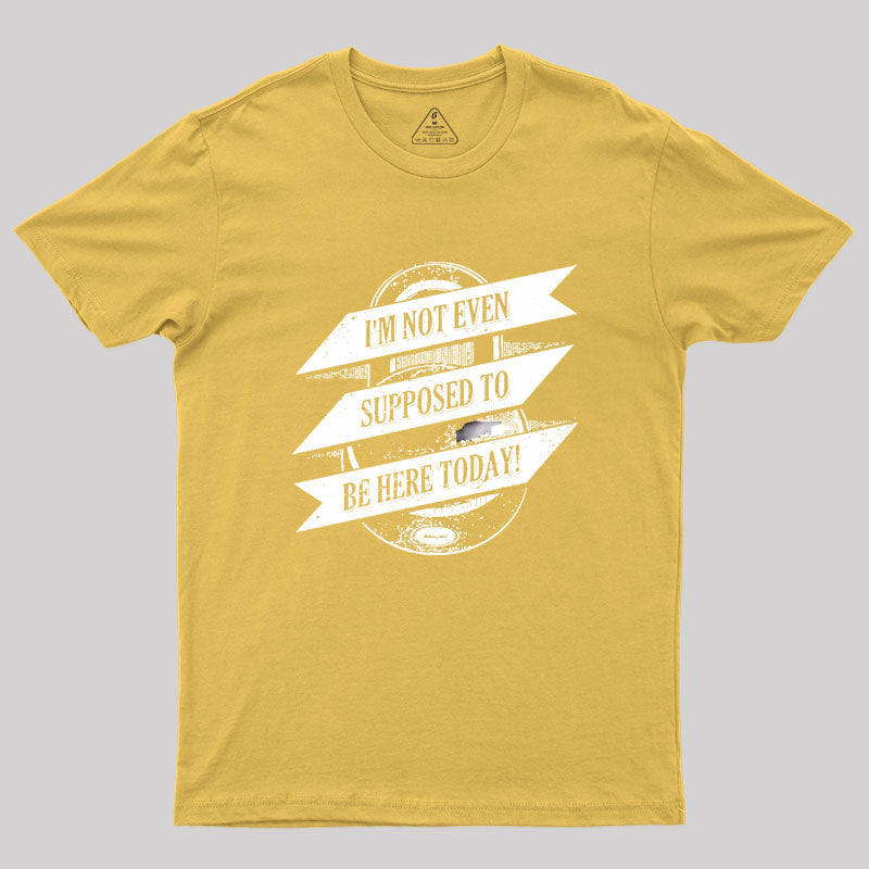 Not Supposed To Be Here Geek T-Shirt