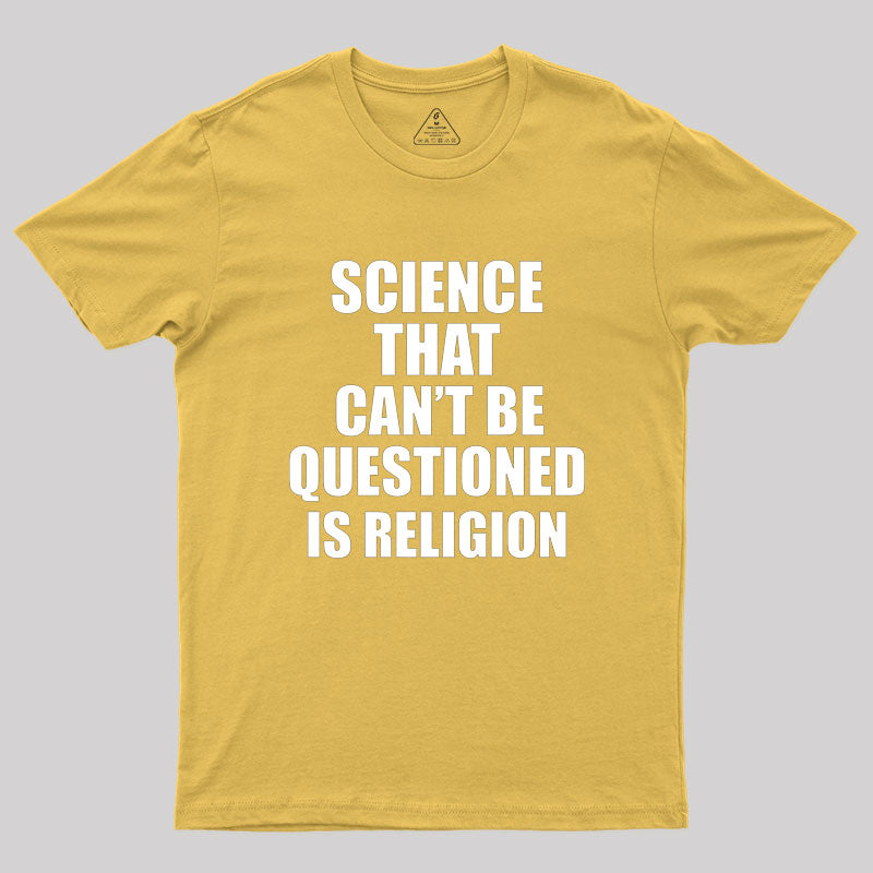 Science That Can'T Be Questioned Is Religion T-Shirt