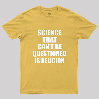 Science That Can'T Be Questioned Is Religion T-Shirt