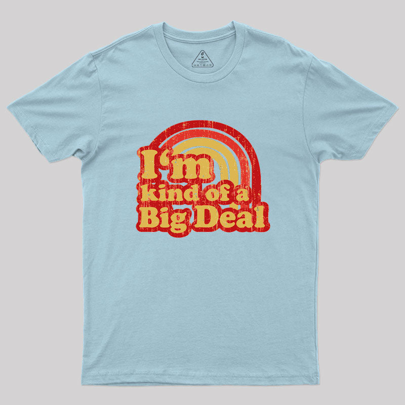 I'm Kind Of A Big Deal Geek T-Shirt