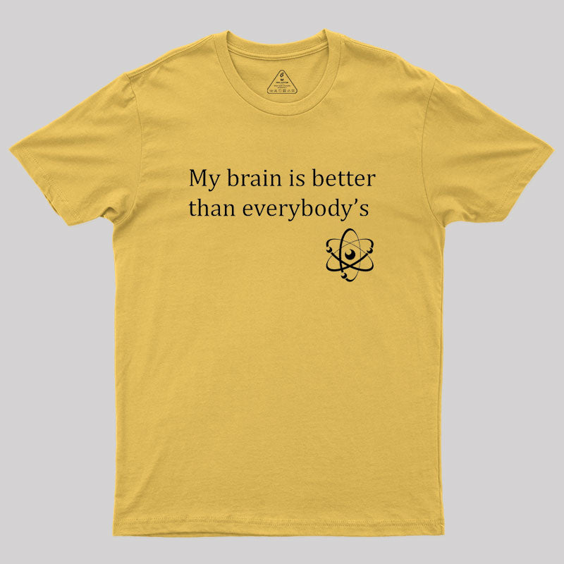 My brain is better than everybody's Geek T-Shirt