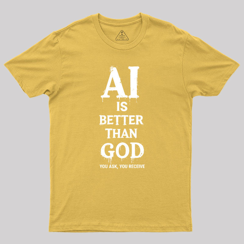 AI Is Better Than God Geek T-Shirt