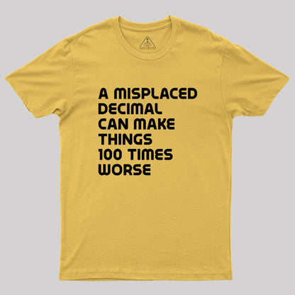 A misplaced decimal can make things 100 times worse Geek T-Shirt